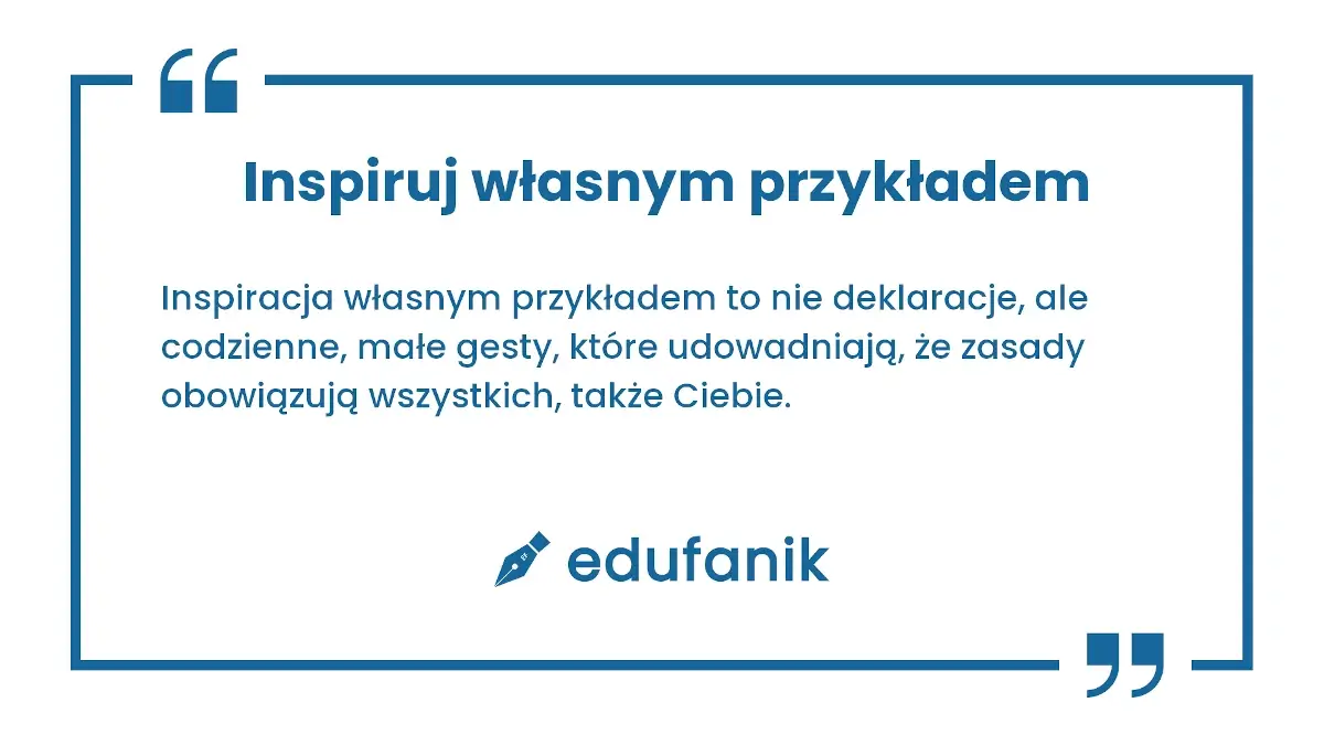 Inspiruj własnym przykładem, aby zdobyć autorytet jako nauczyciel