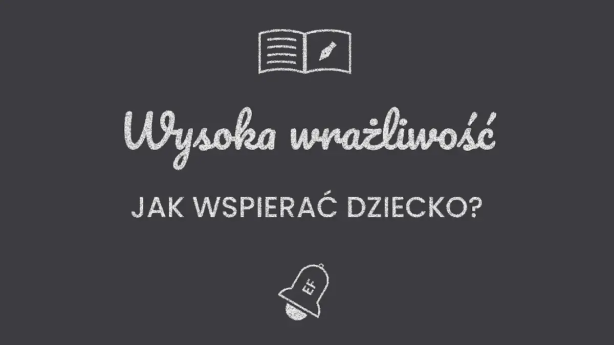 Wysoka wrażliwość dziecka, przewodnik dla rodziców